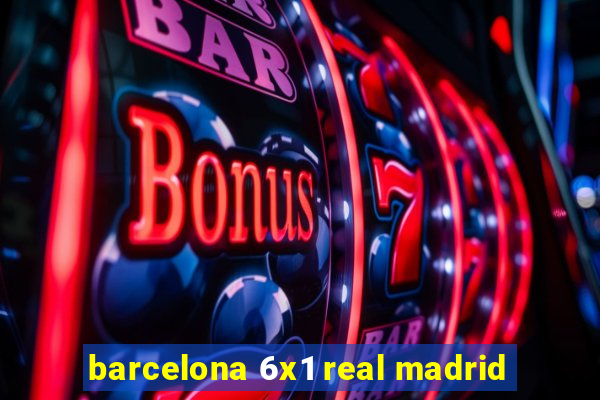 barcelona 6x1 real madrid